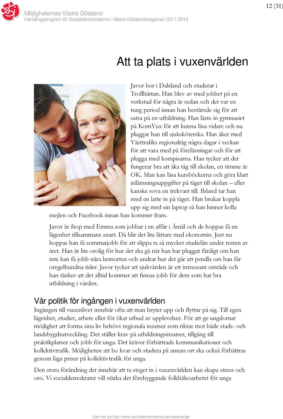 Han läste in gymnasiet på KomVux för att kunna läsa vidare och nu pluggar han till sjuksköterska.