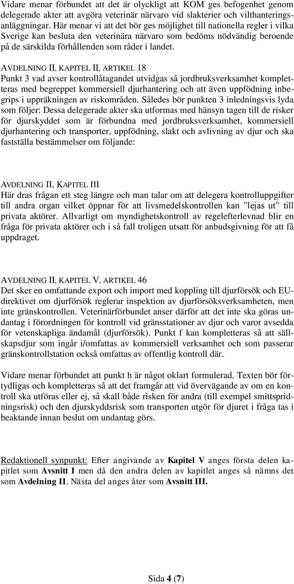 AVDELNING II, KAPITEL II, ARTIKEL 18 Punkt 3 vad avser kontrollåtagandet utvidgas så jordbruksverksamhet kompletteras med begreppet kommersiell djurhantering och att även uppfödning inbegrips i