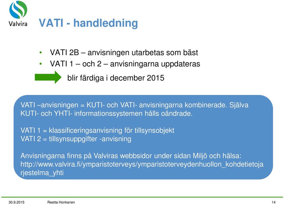 VATI 1 = klassificeringsanvisning för tillsynsobjekt VATI 2 = tillsynsuppgifter -anvisning Anvisningarna finns på Valviras webbsidor