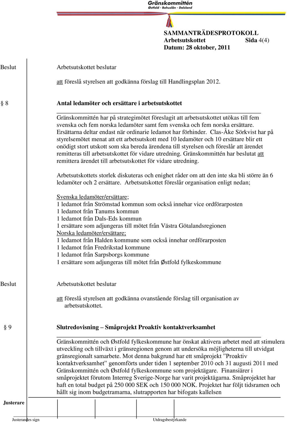 Ersättarna deltar endast när ordinarie ledaot har förhinder.