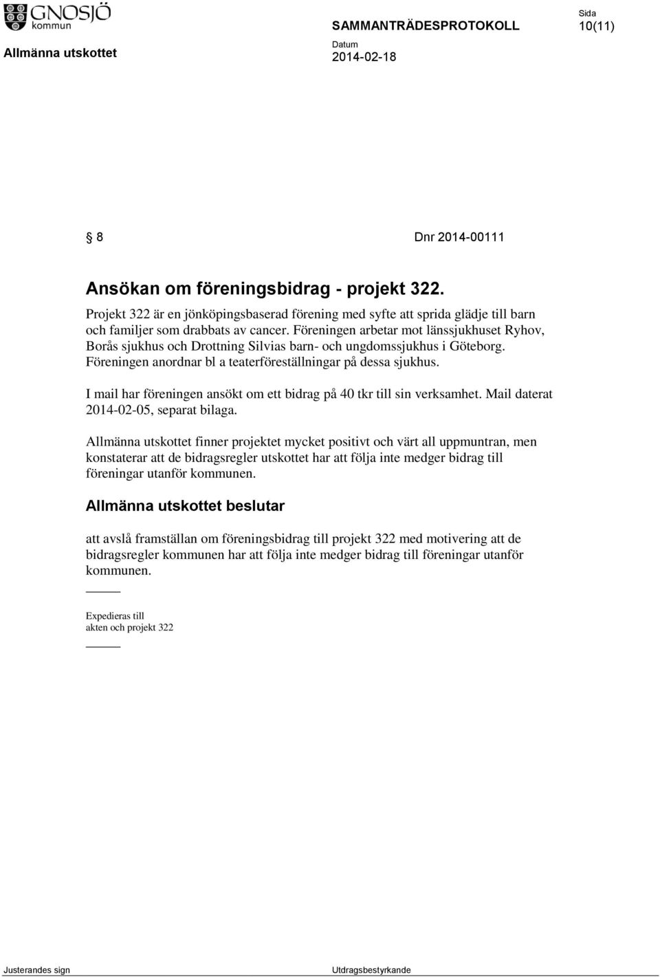 I mail har föreningen ansökt om ett bidrag på 40 tkr till sin verksamhet. Mail daterat 2014-02-05, separat bilaga.