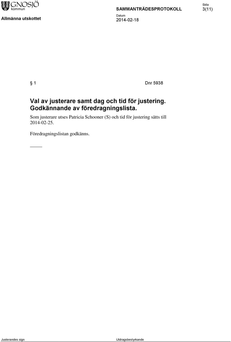 Som justerare utses Patricia Schooner (S) och tid för