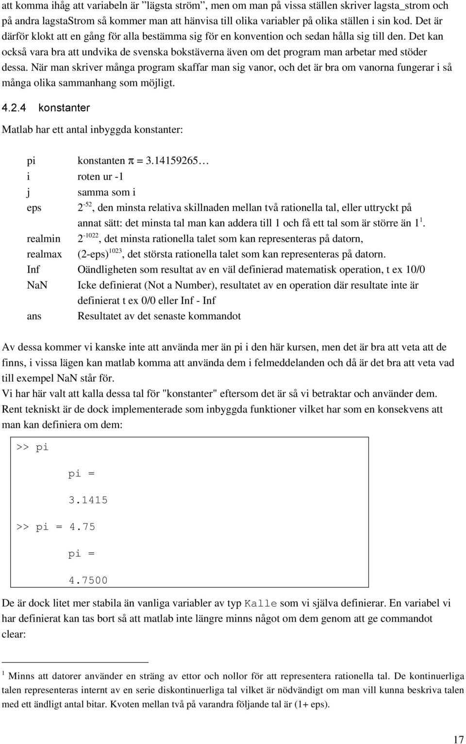 Det kan också vara bra att undvika de svenska bokstäverna även om det program man arbetar med stöder dessa.