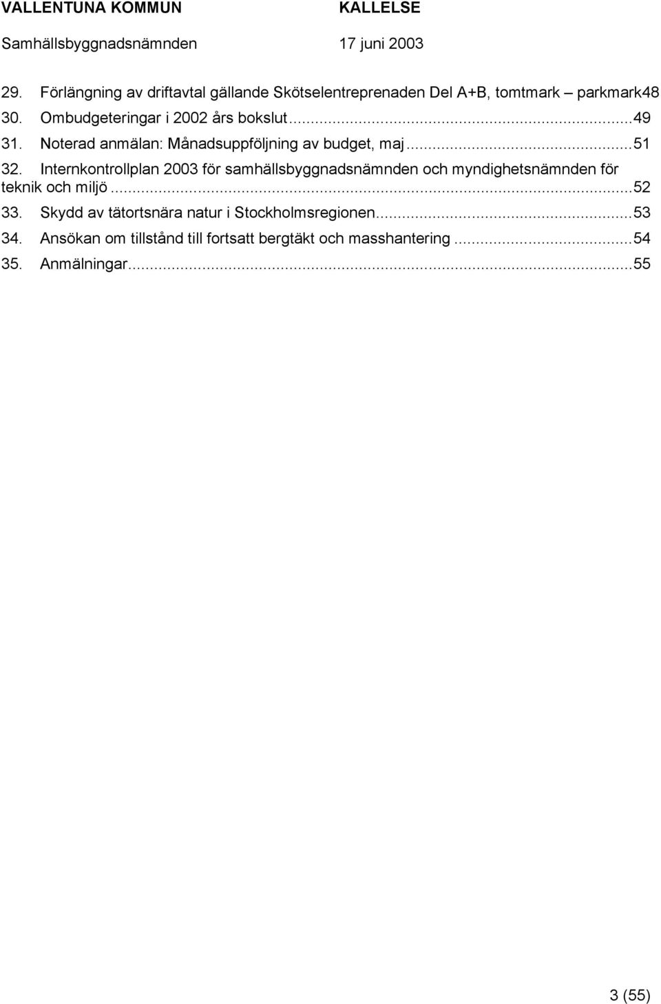 Internkontrollplan 2003 för samhällsbyggnadsnämnden och myndighetsnämnden för teknik och miljö...52 33.