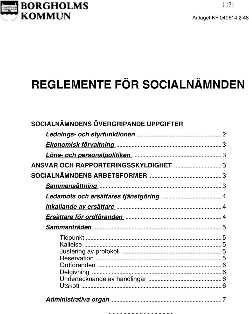 .. 3 Ledamots och ersättares tjänstgöring... 4 Inkallande av ersättare... 4 Ersättare för ordföranden... 4 Sammanträden... 5 Tidpunkt... 5 Kallelse.