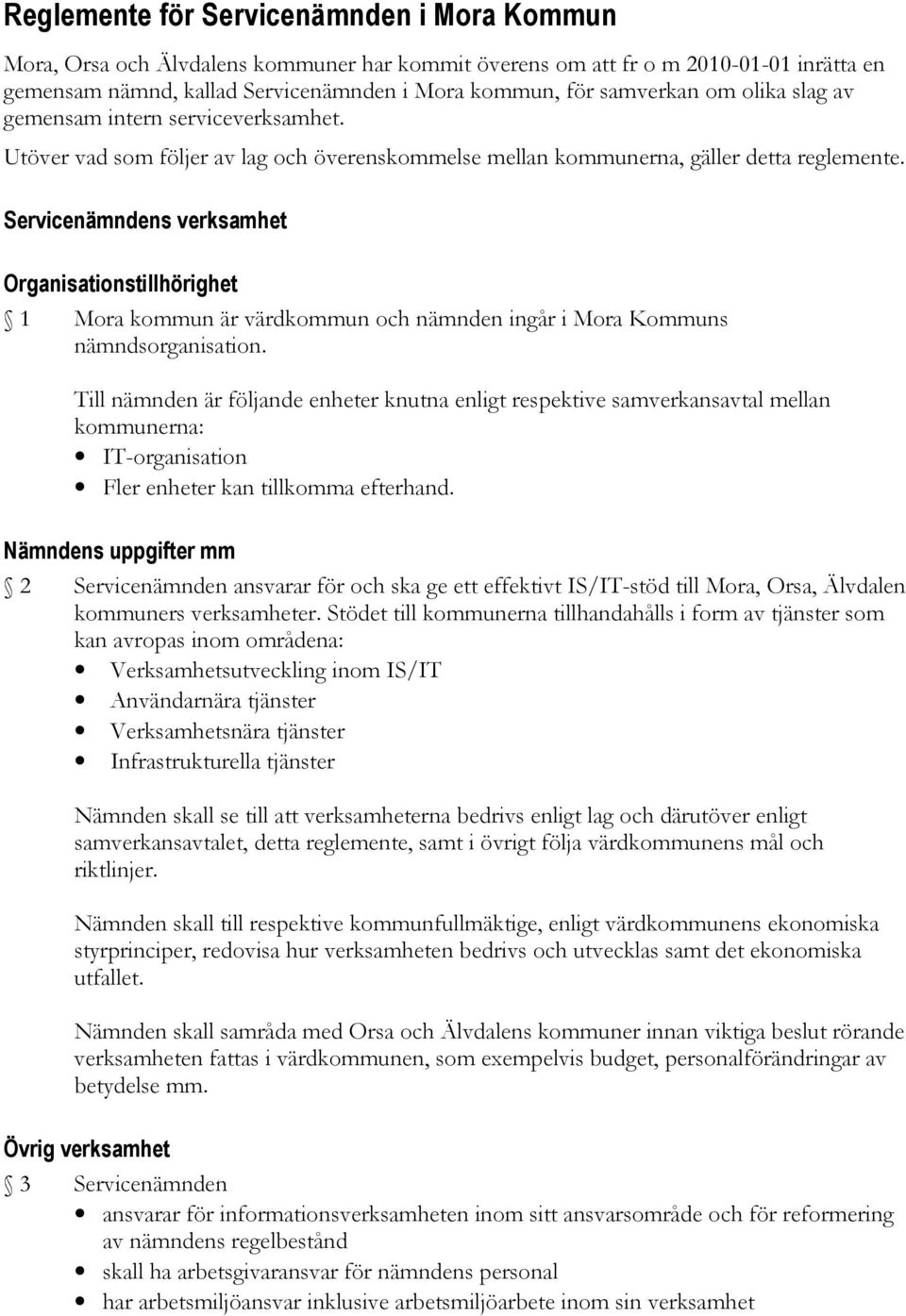 Servicenämndens verksamhet Organisationstillhörighet 1 Mora kommun är värdkommun och nämnden ingår i Mora Kommuns nämndsorganisation.