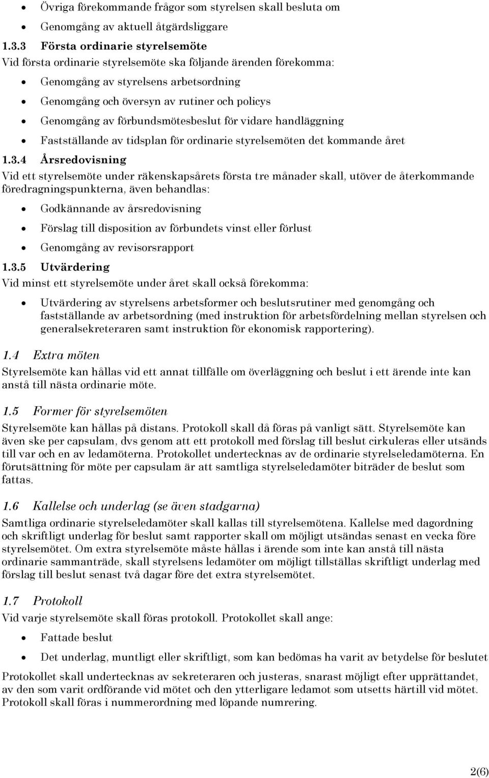 förbundsmötesbeslut för vidare handläggning Fastställande av tidsplan för ordinarie styrelsemöten det kommande året 1.3.