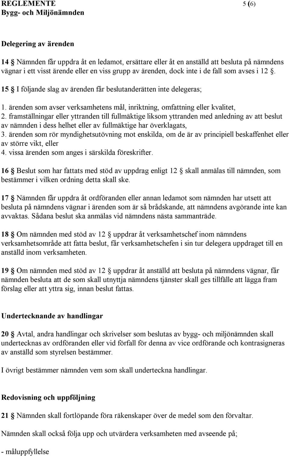 framställningar eller yttranden till fullmäktige liksom yttranden med anledning av att beslut av nämnden i dess helhet eller av fullmäktige har överklagats, 3.