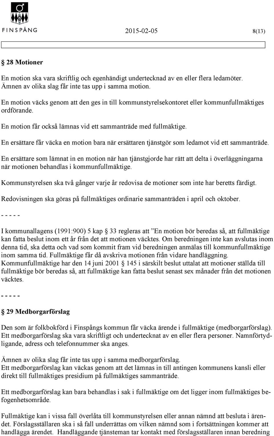 En ersättare får väcka en motion bara när ersättaren tjänstgör som ledamot vid ett sammanträde.