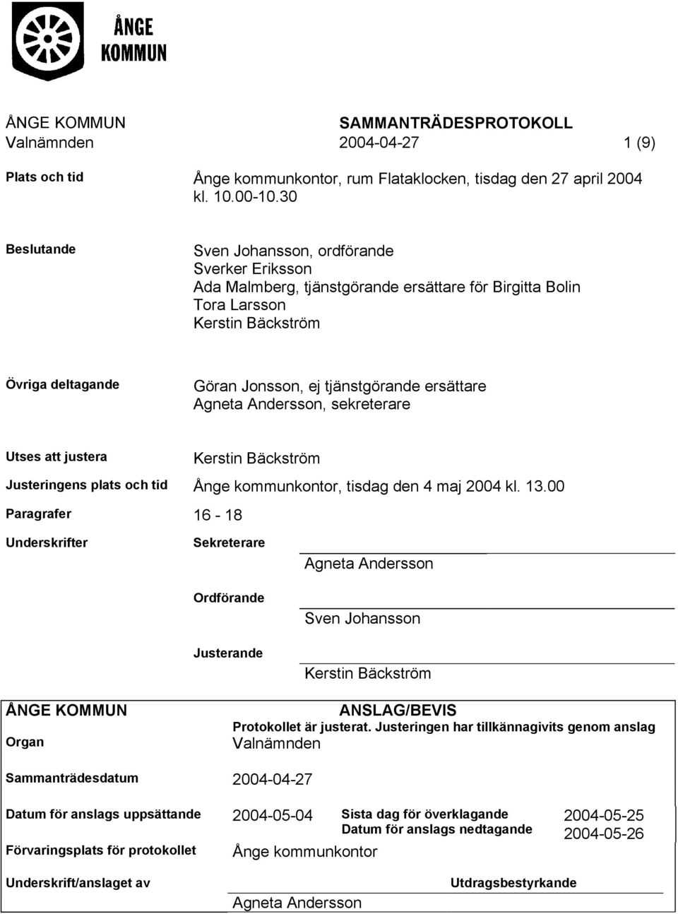 ersättare Agneta Andersson, sekreterare Utses att justera Kerstin Bäckström Justeringens plats och tid Ånge kommunkontor, tisdag den 4 maj 2004 kl. 13.