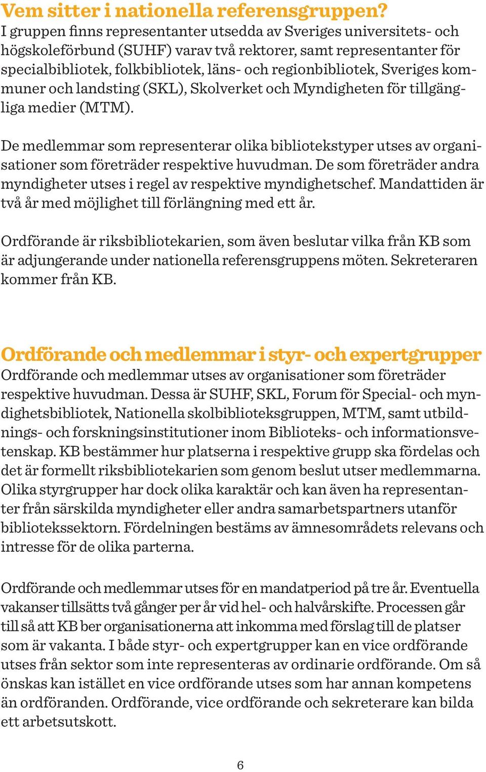 Sveriges kommuner och landsting (SKL), Skolverket och Myndigheten för tillgängliga medier (MTM).