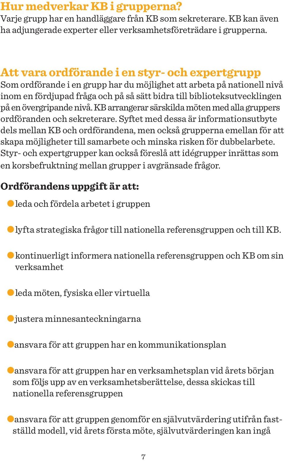 övergripande nivå. KB arrangerar särskilda möten med alla gruppers ordföranden och sekreterare.