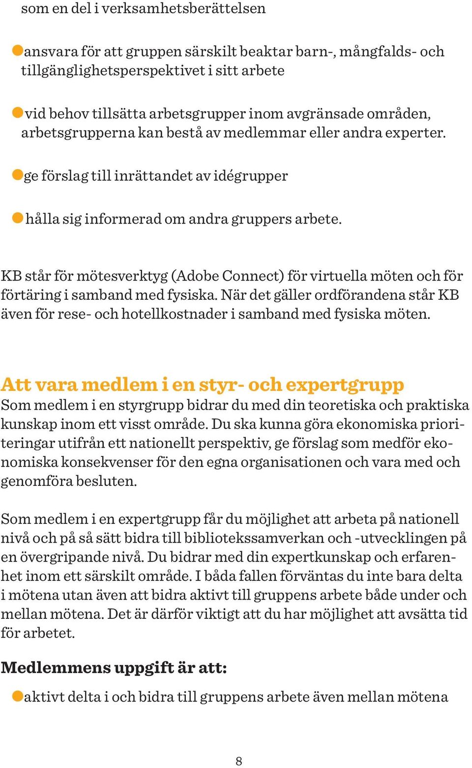 KB står för mötesverktyg (Adobe Connect) för virtuella möten och för förtäring i samband med fysiska.