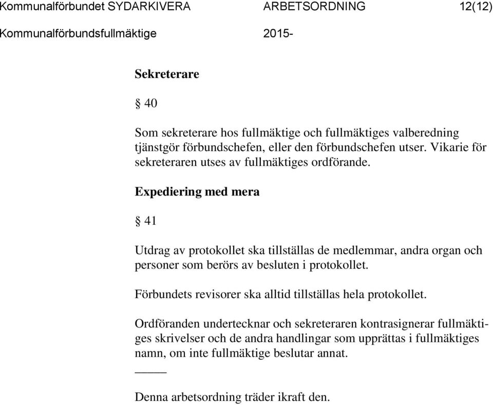 Expediering med mera 41 Utdrag av protokollet ska tillställas de medlemmar, andra organ och personer som berörs av besluten i protokollet.