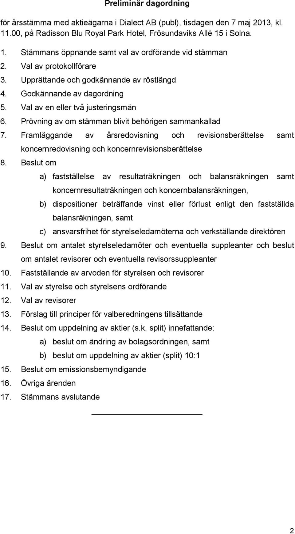 Framläggande av årsredovisning och revisionsberättelse samt koncernredovisning och koncernrevisionsberättelse 8.