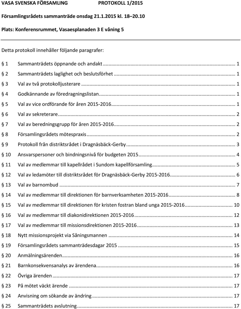 .. 2 7 Val av beredningsgrupp för åren 2015-2016... 2 8 Församlingsrådets mötespraxis... 2 9 Protokoll från distriktsrådet i Dragnäsbäck-Gerby.