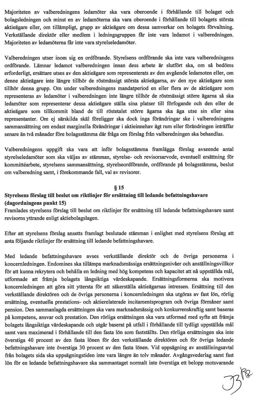 Majoriteten av ledamöterna far inte vara styrelseledamöter. Valberedningen utser inom sig en ordförande. Styrelsens ordförande ska inte vara valberedningens ordförande.