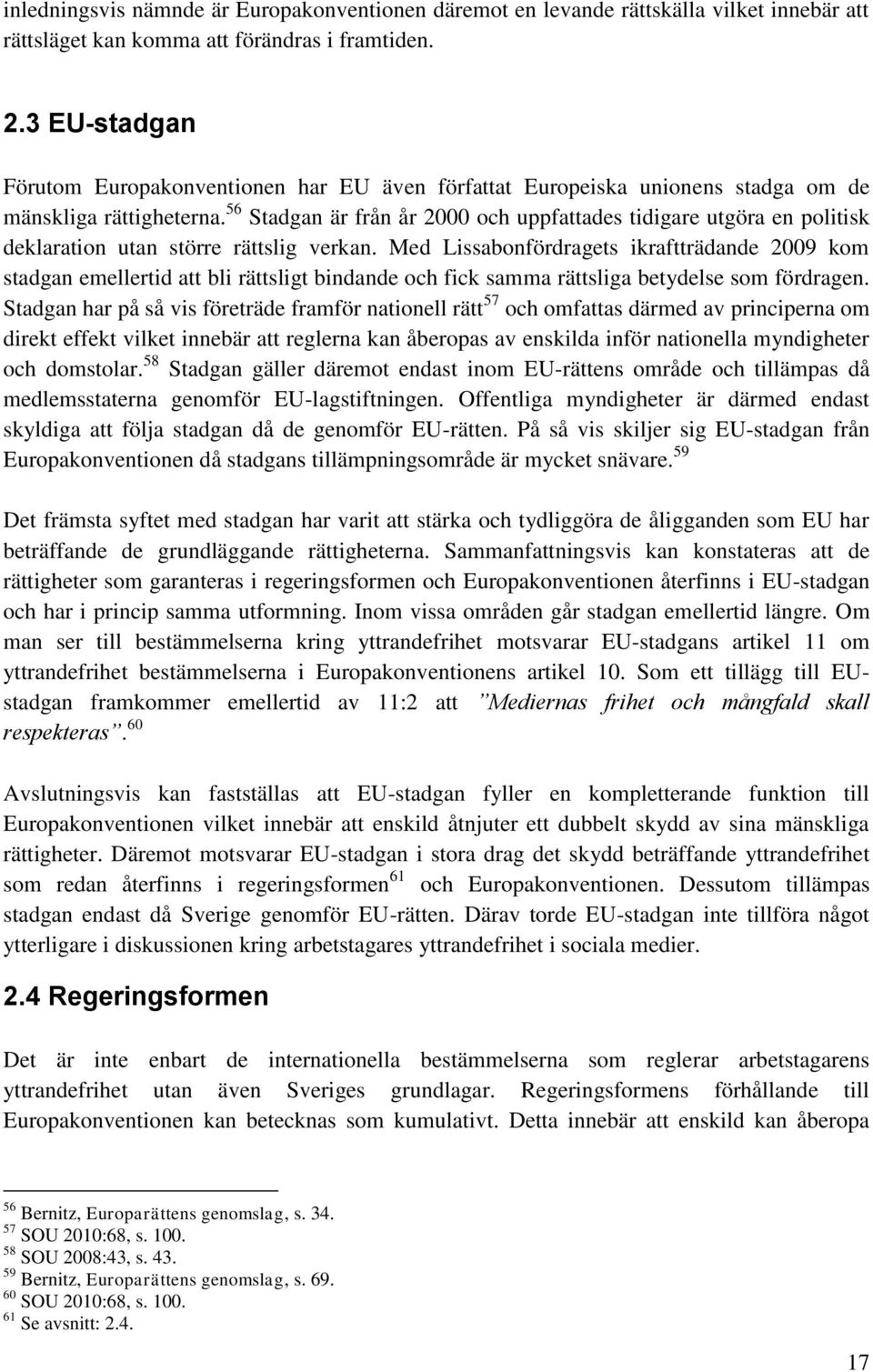 56 Stadgan är från år 2000 och uppfattades tidigare utgöra en politisk deklaration utan större rättslig verkan.