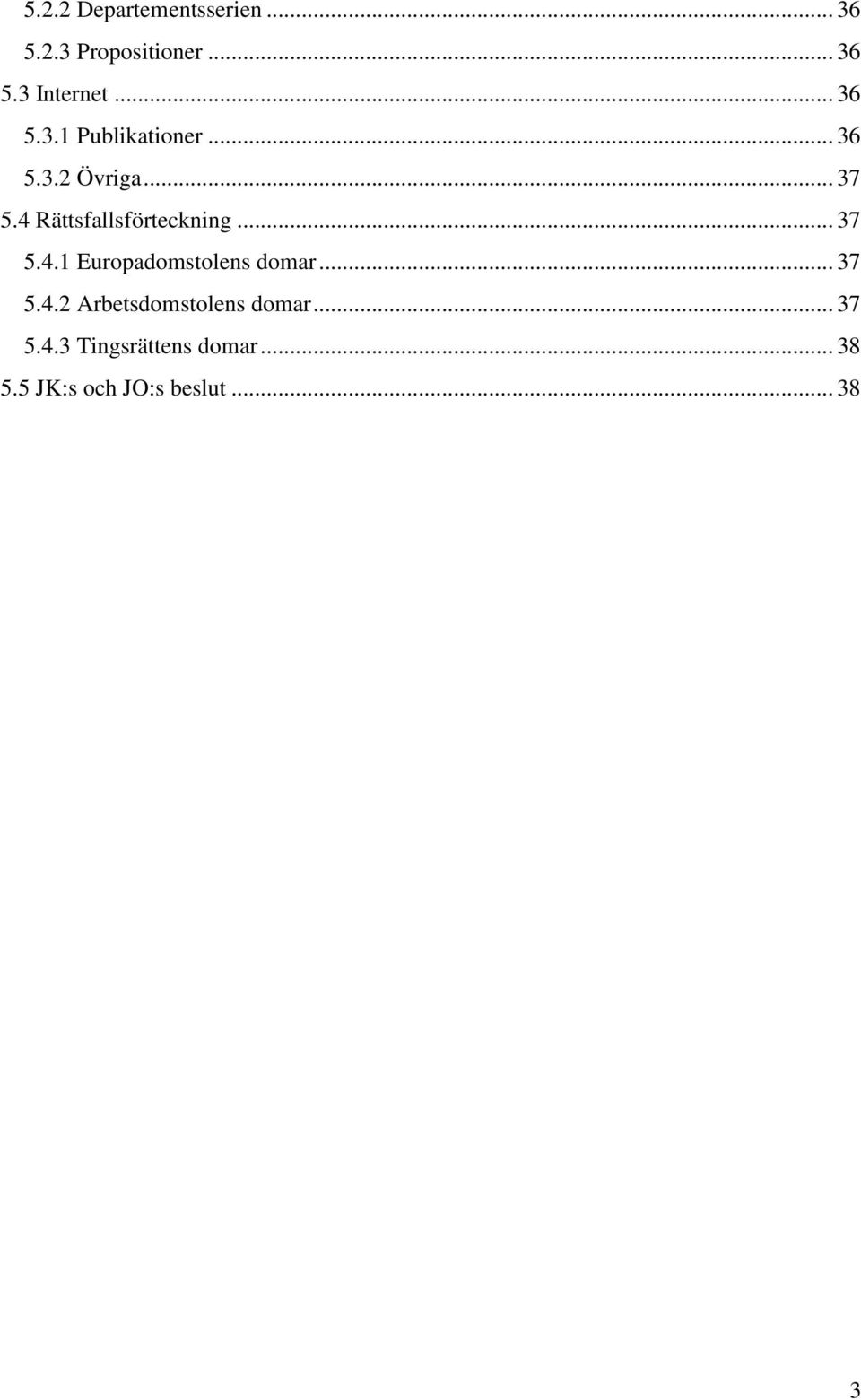4 Rättsfallsförteckning... 37 5.4.1 Europadomstolens domar... 37 5.4.2 Arbetsdomstolens domar.