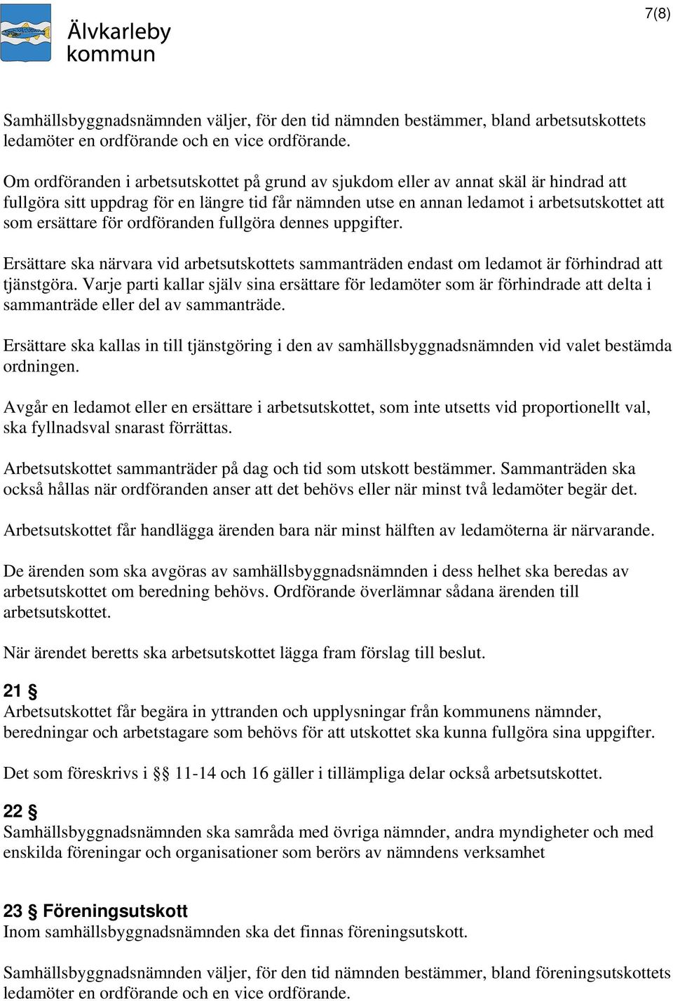 för ordföranden fullgöra dennes uppgifter. Ersättare ska närvara vid arbetsutskottets sammanträden endast om ledamot är förhindrad att tjänstgöra.