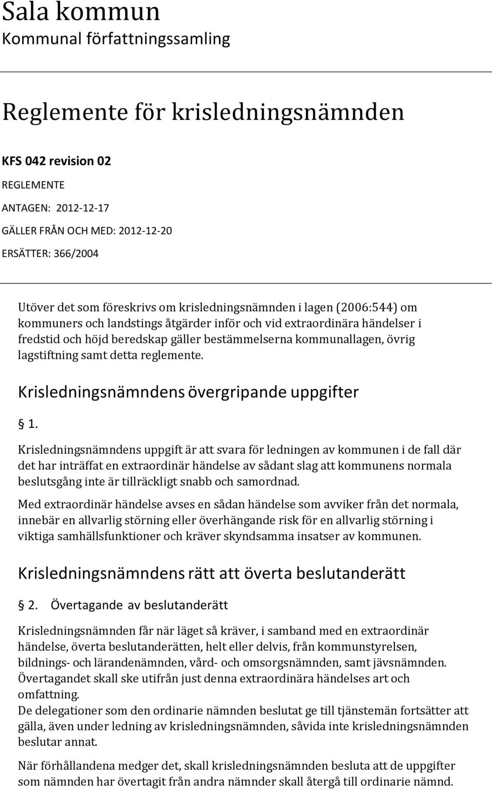 övrig lagstiftning samt detta reglemente. Krisledningsnämndens övergripande uppgifter 1.