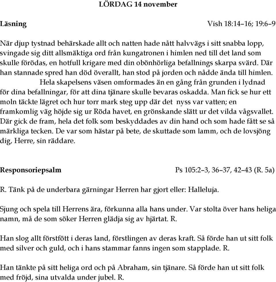 Hela skapelsens väsen omformades än en gång från grunden i lydnad för dina befallningar, för att dina tjänare skulle bevaras oskadda.