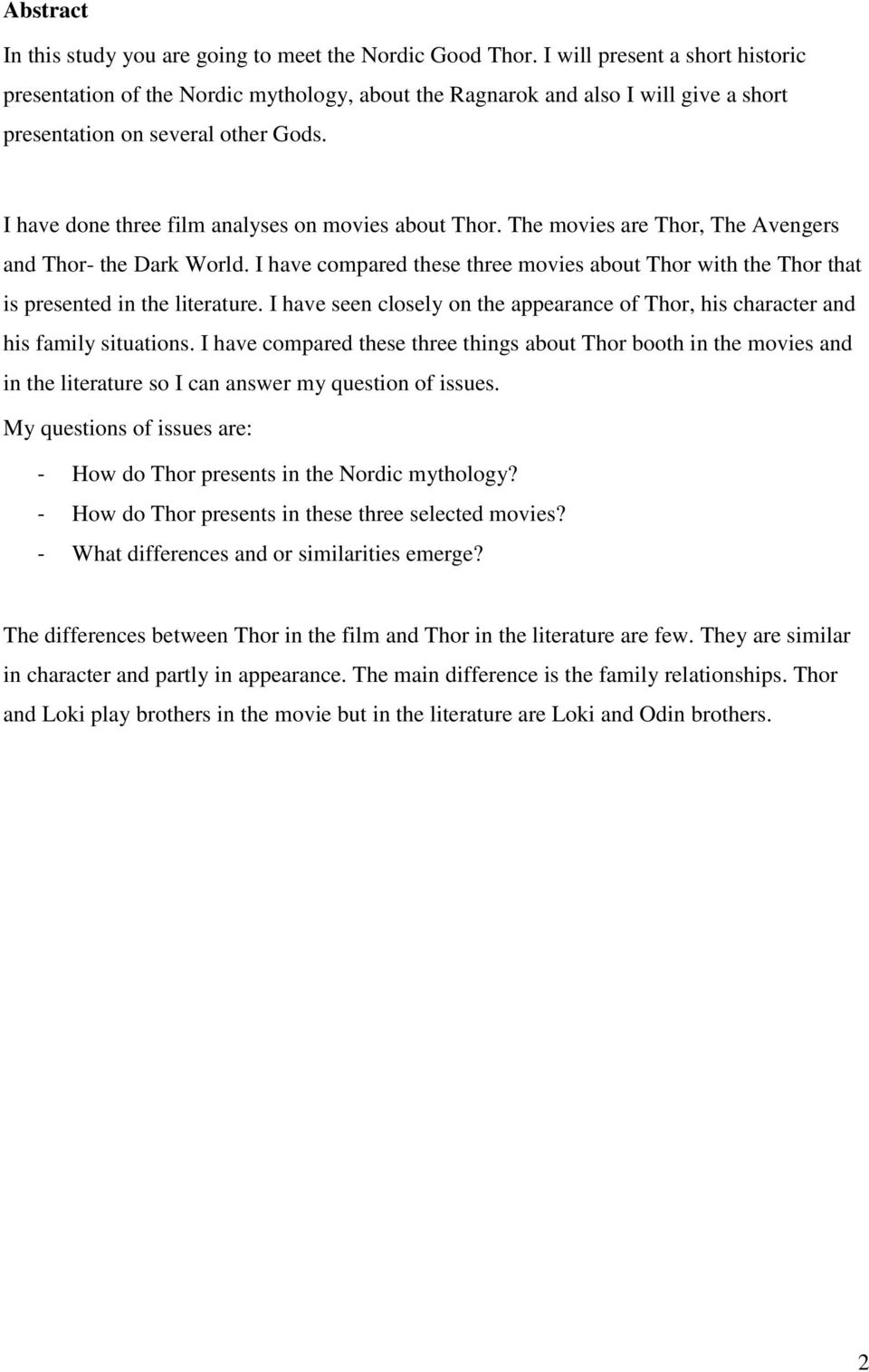 I have done three film analyses on movies about Thor. The movies are Thor, The Avengers and Thor- the Dark World.