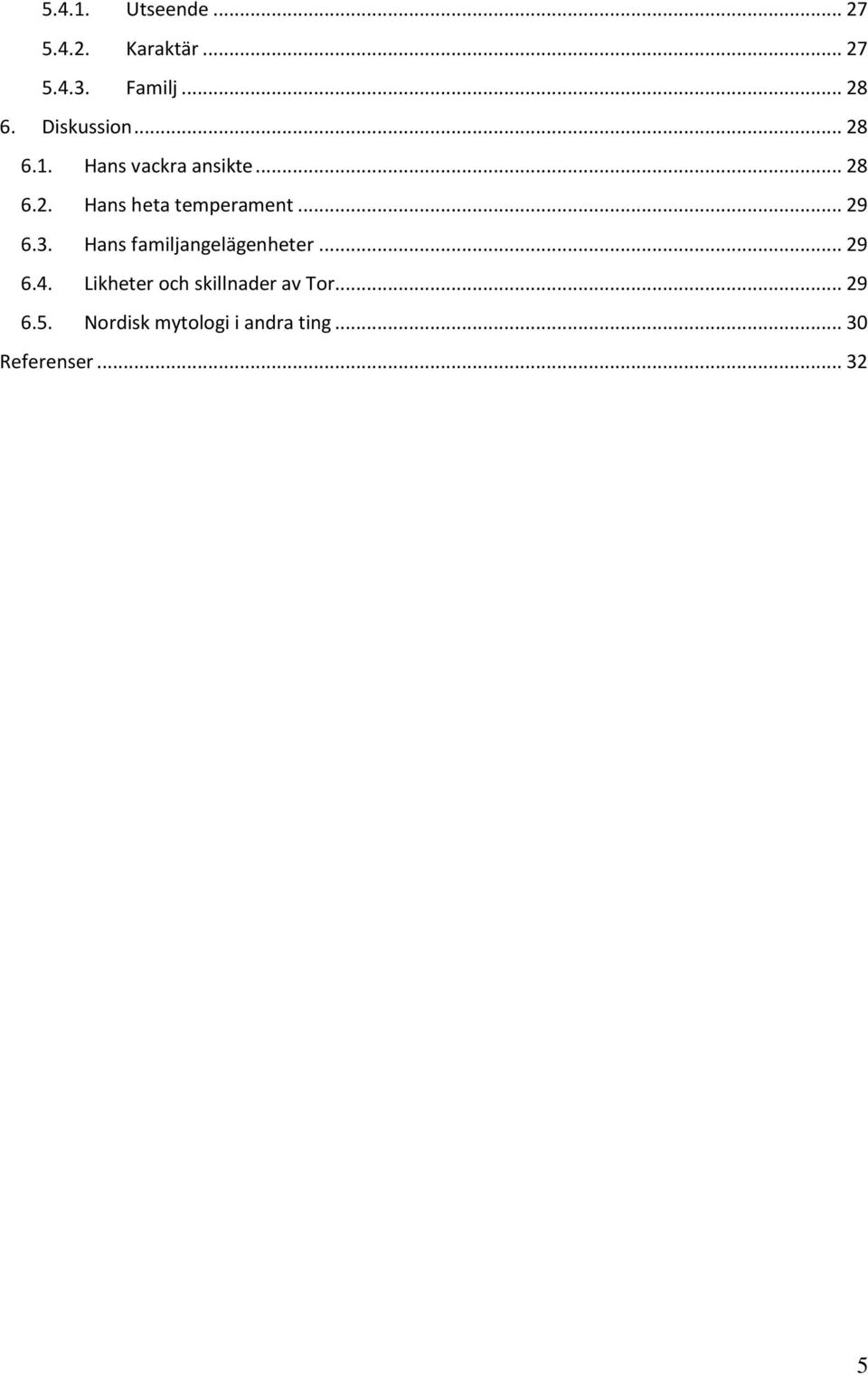 .. 29 6.3. Hans familjangelägenheter... 29 6.4.