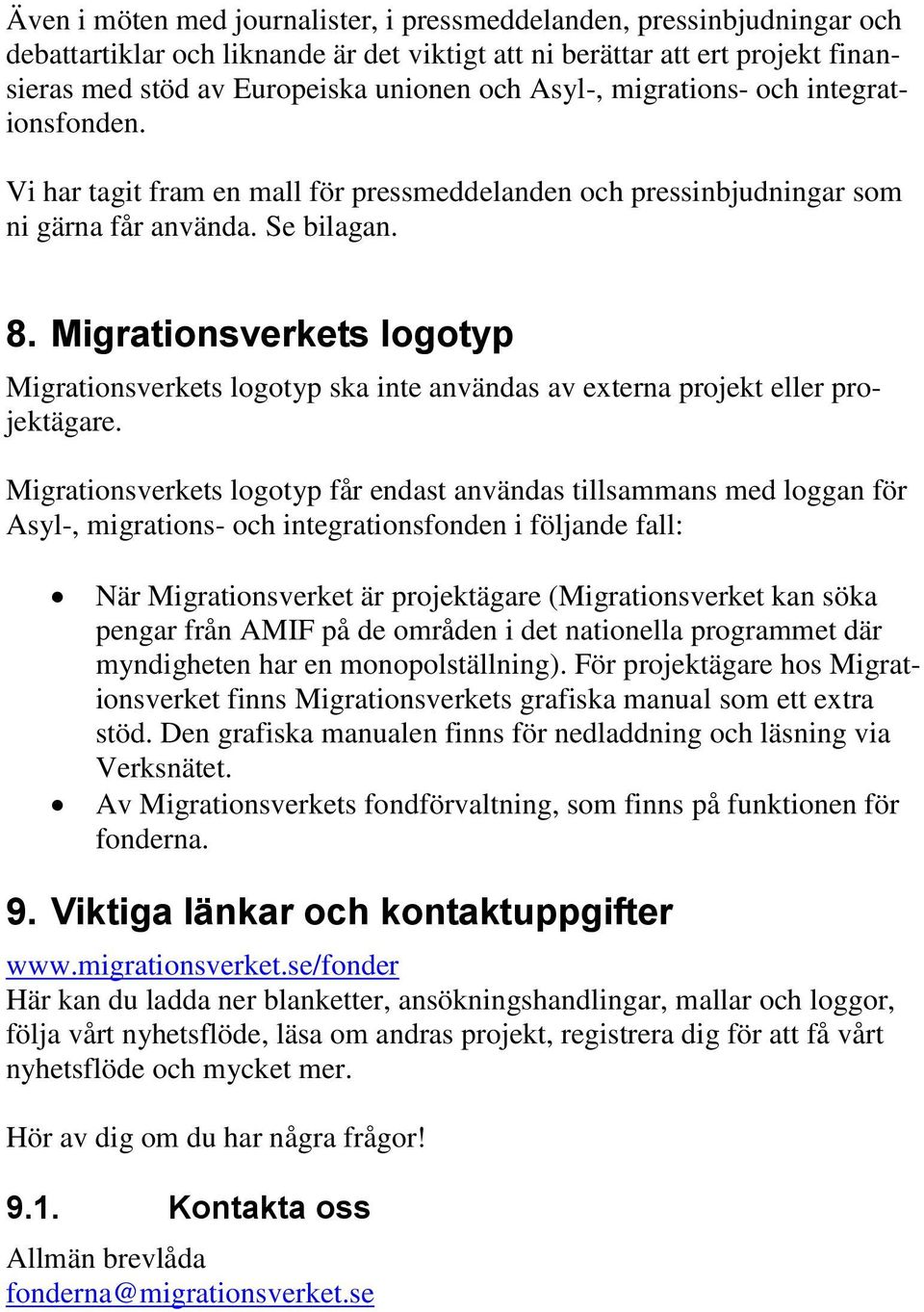 Migrationsverkets logotyp Migrationsverkets logotyp ska inte användas av externa projekt eller projektägare.