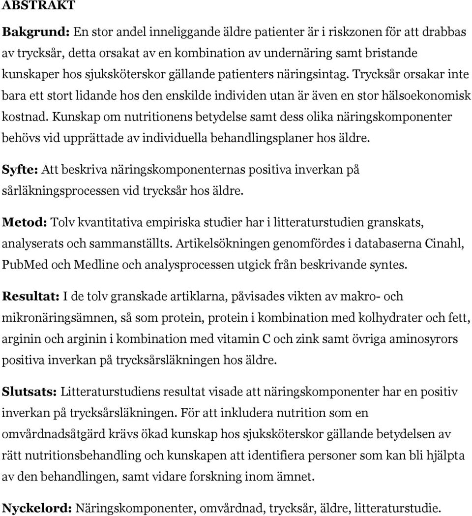 Kunskap om nutritionens betydelse samt dess olika näringskomponenter behövs vid upprättade av individuella behandlingsplaner hos äldre.