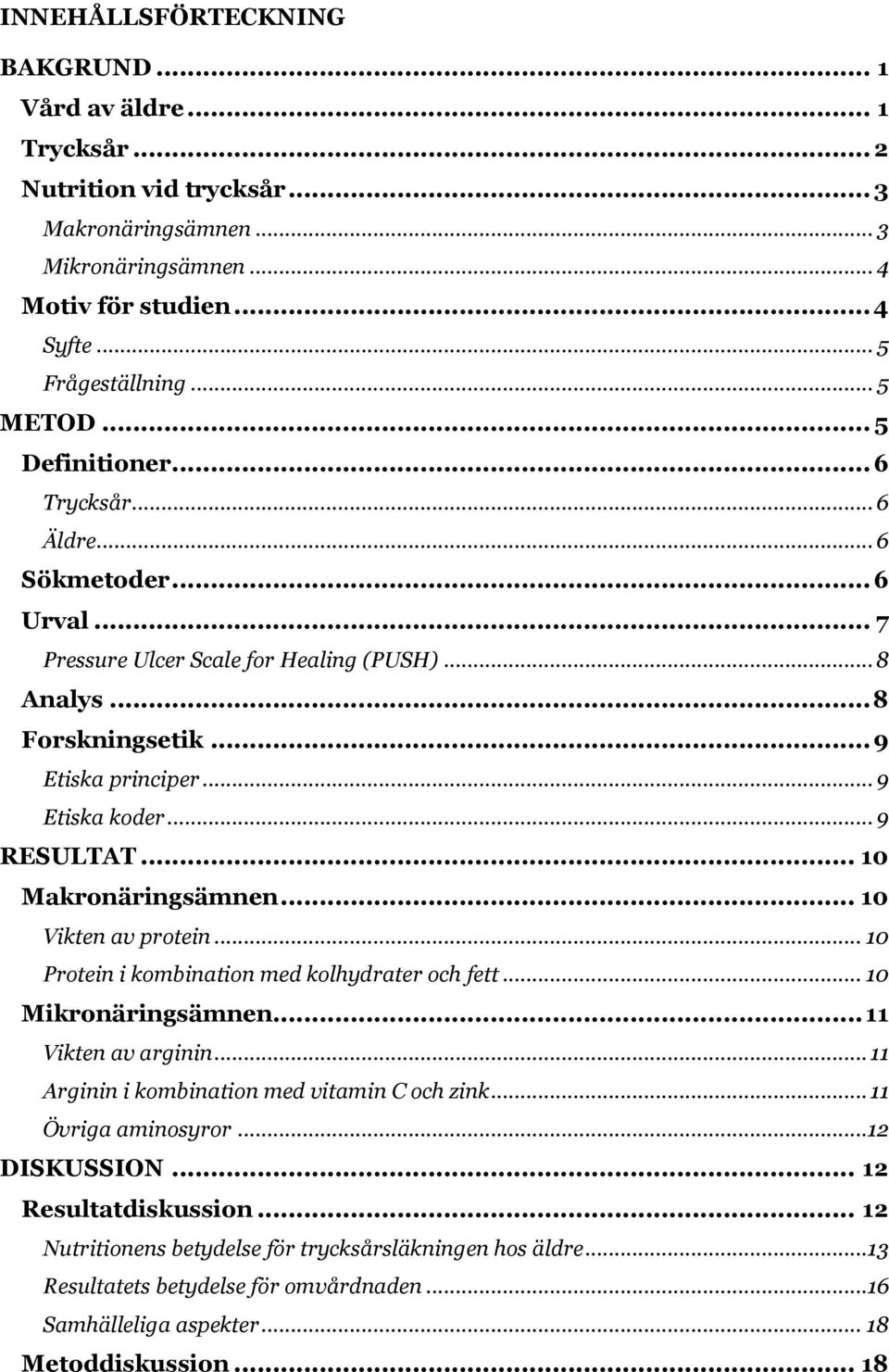 .. 10 Makronäringsämnen... 10 Vikten av protein... 10 Protein i kombination med kolhydrater och fett... 10 Mikronäringsämnen... 11 Vikten av arginin... 11 Arginin i kombination med vitamin C och zink.