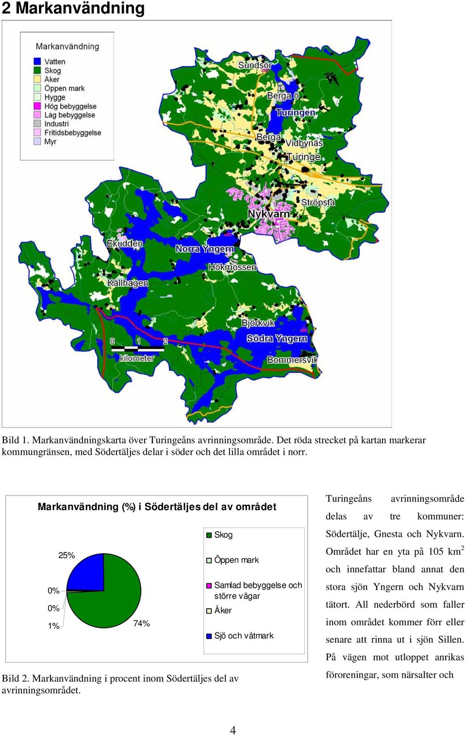 Markanvändning (%) i Södertäljes del av området 0% 0% 1% 25% 74% Skog Öppen mark Bild 2. Markanvändning i procent inom Södertäljes del av avrinningsområdet.