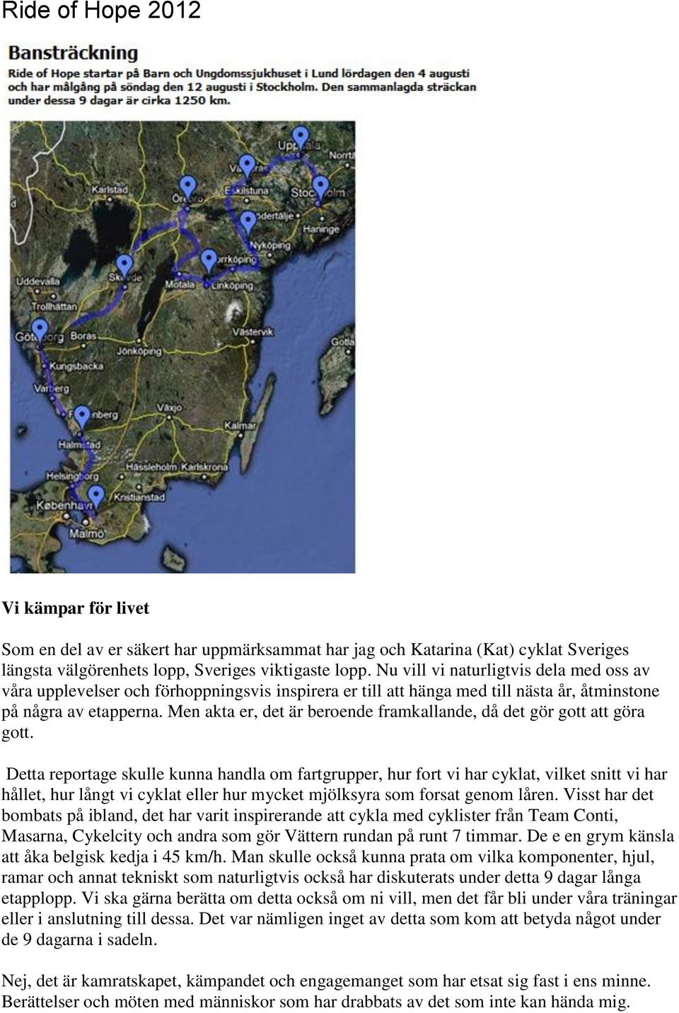 Men akta er, det är beroende framkallande, då det gör gott att göra gott.