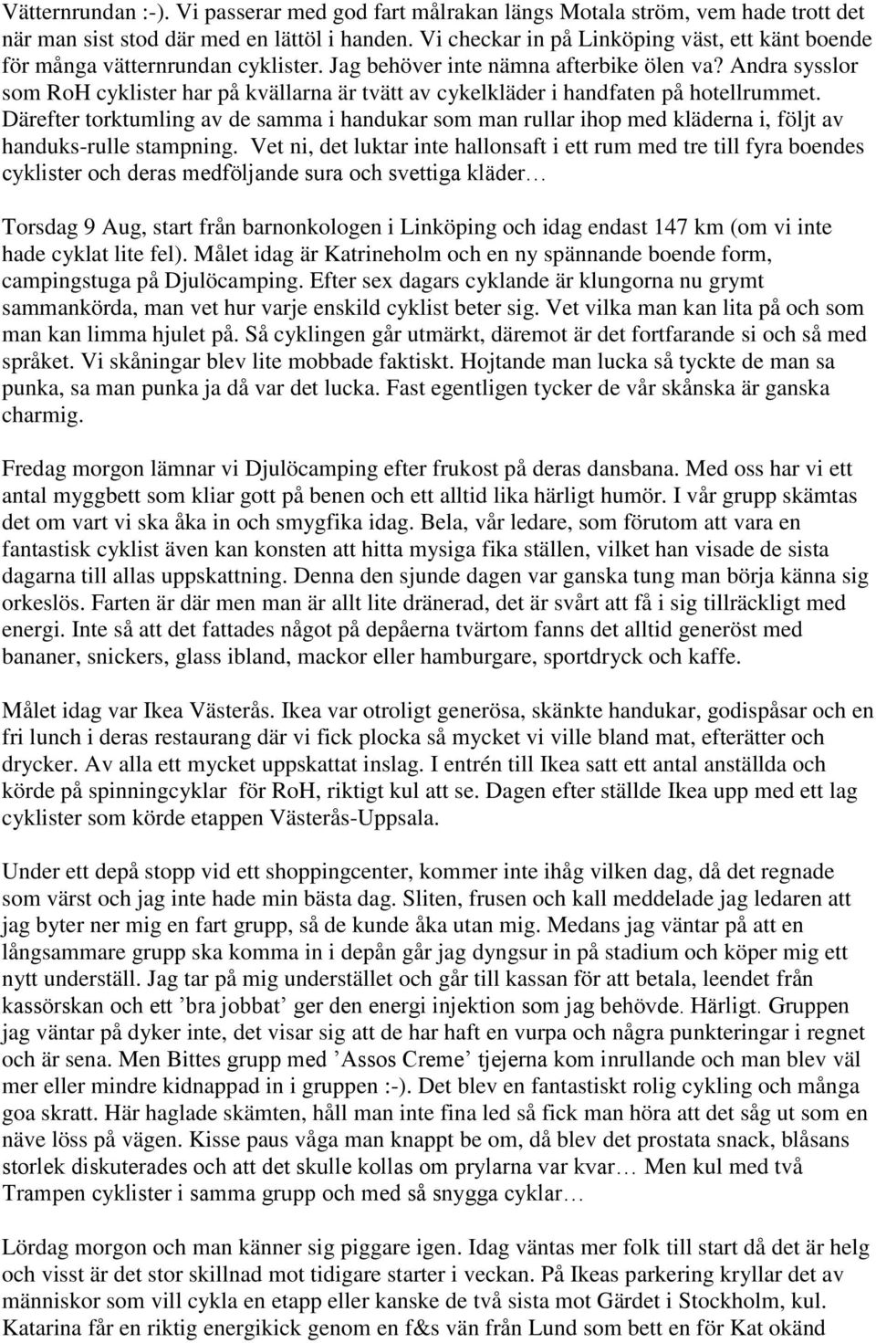 Andra sysslor som RoH cyklister har på kvällarna är tvätt av cykelkläder i handfaten på hotellrummet.