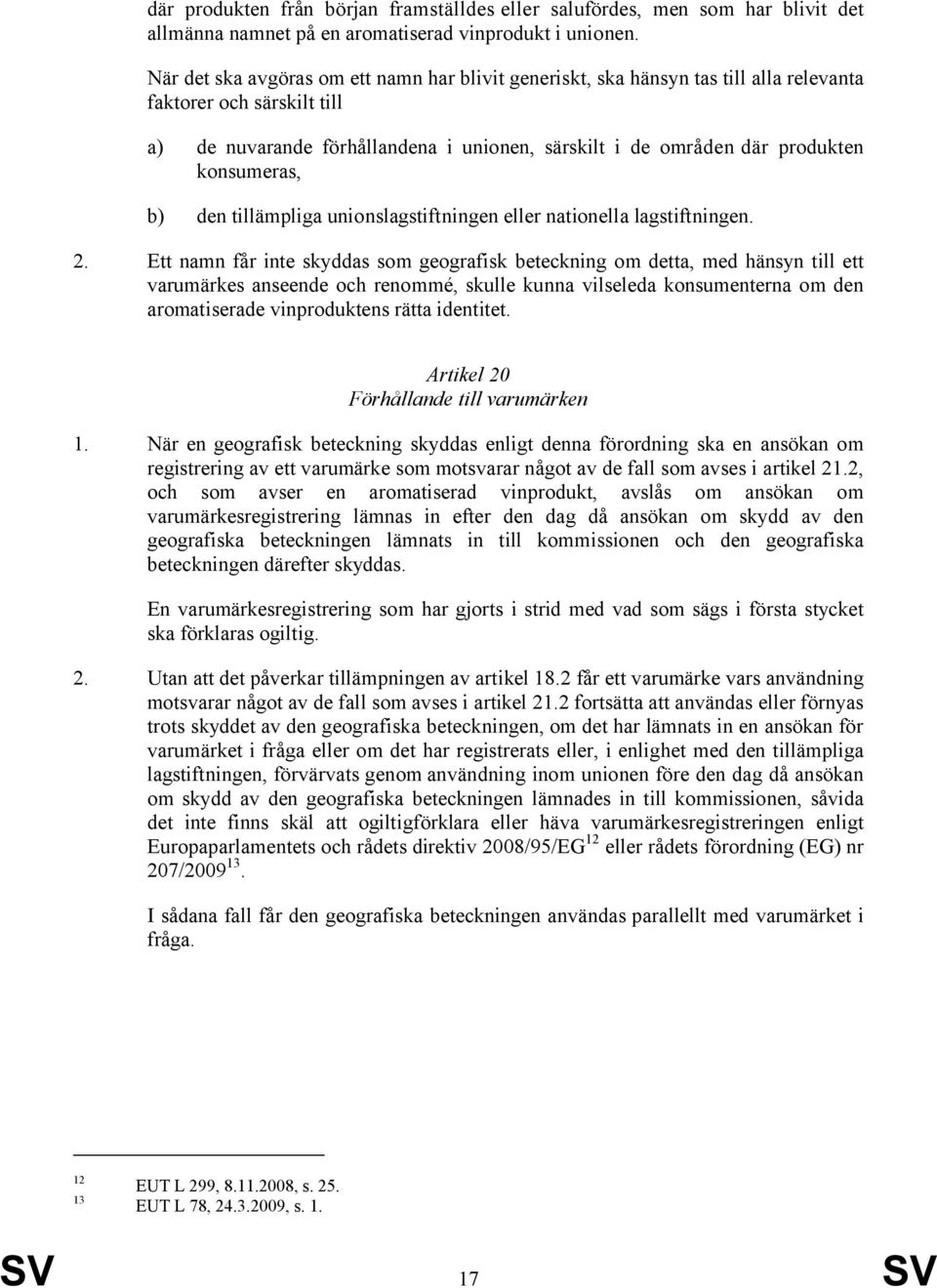 konsumeras, b) den tillämpliga unionslagstiftningen eller nationella lagstiftningen. 2.