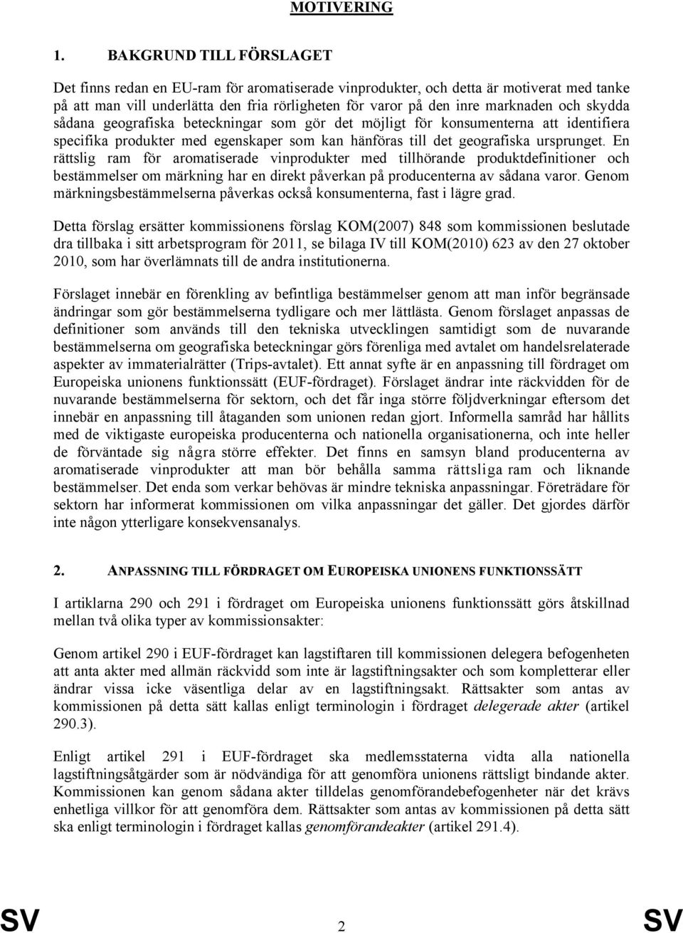 skydda sådana geografiska beteckningar som gör det möjligt för konsumenterna att identifiera specifika produkter med egenskaper som kan hänföras till det geografiska ursprunget.