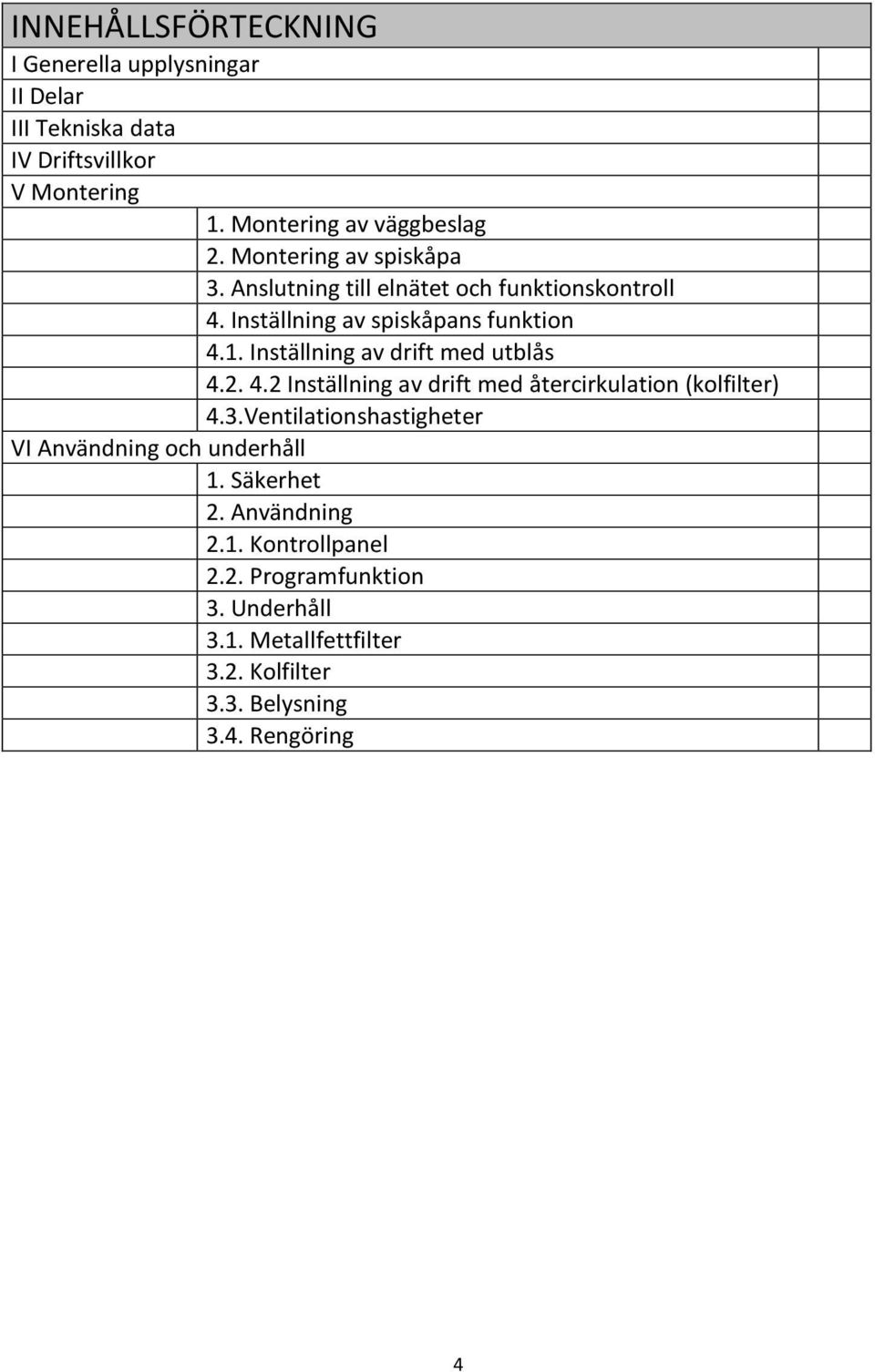 Inställning av drift med utblås 4.2. 4.2 Inställning av drift med återcirkulation (kolfilter) 4.3.