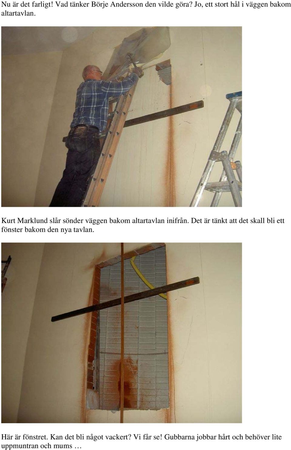 Kurt Marklund slår sönder väggen bakom altartavlan inifrån.