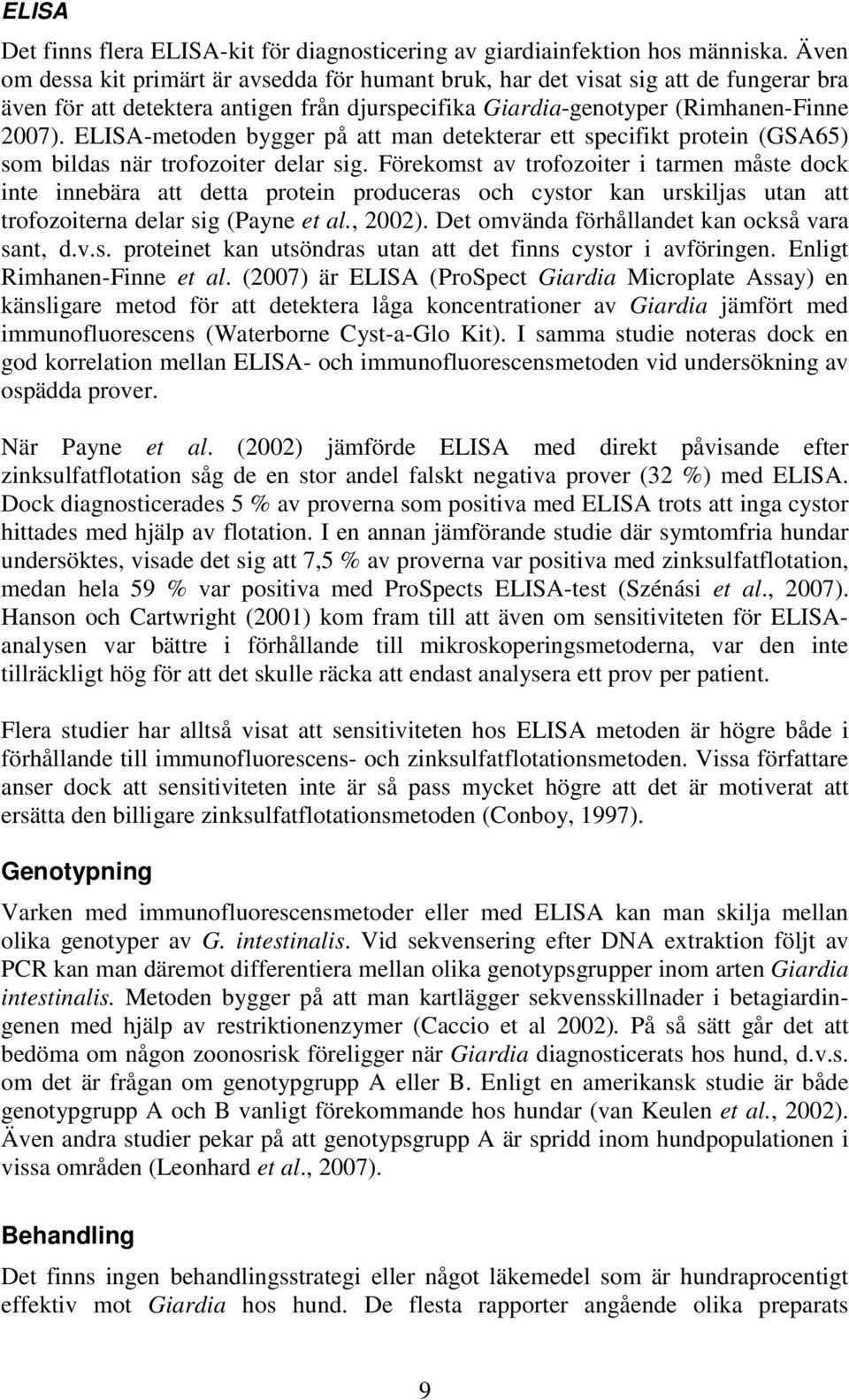 ELISA-metoden bygger på att man detekterar ett specifikt protein (GSA65) som bildas när trofozoiter delar sig.