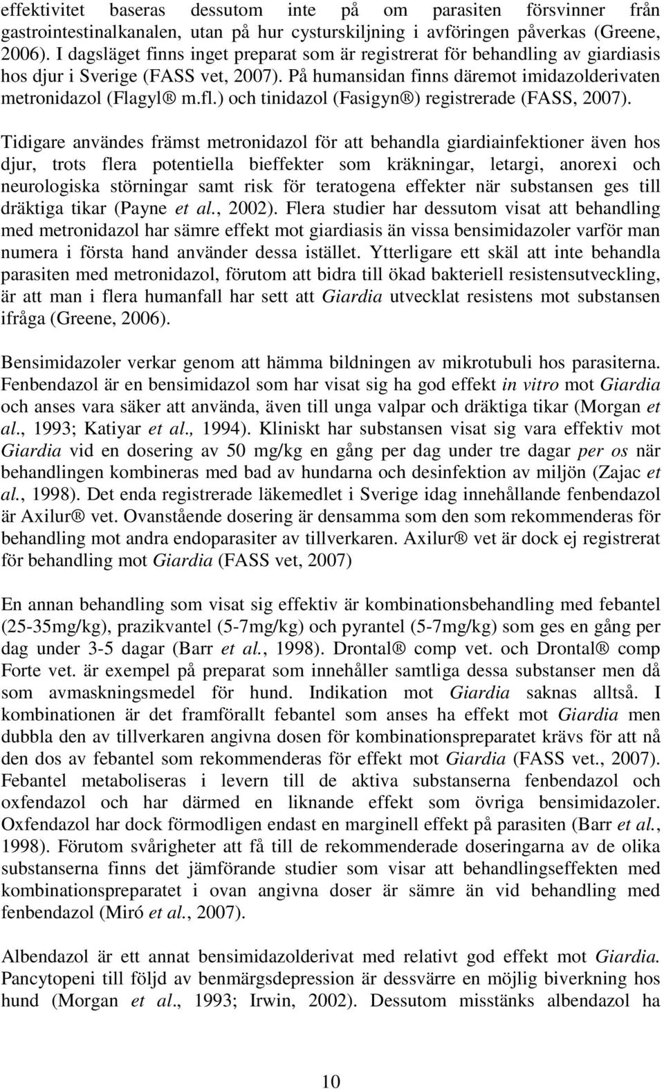 ) och tinidazol (Fasigyn ) registrerade (FASS, 2007).