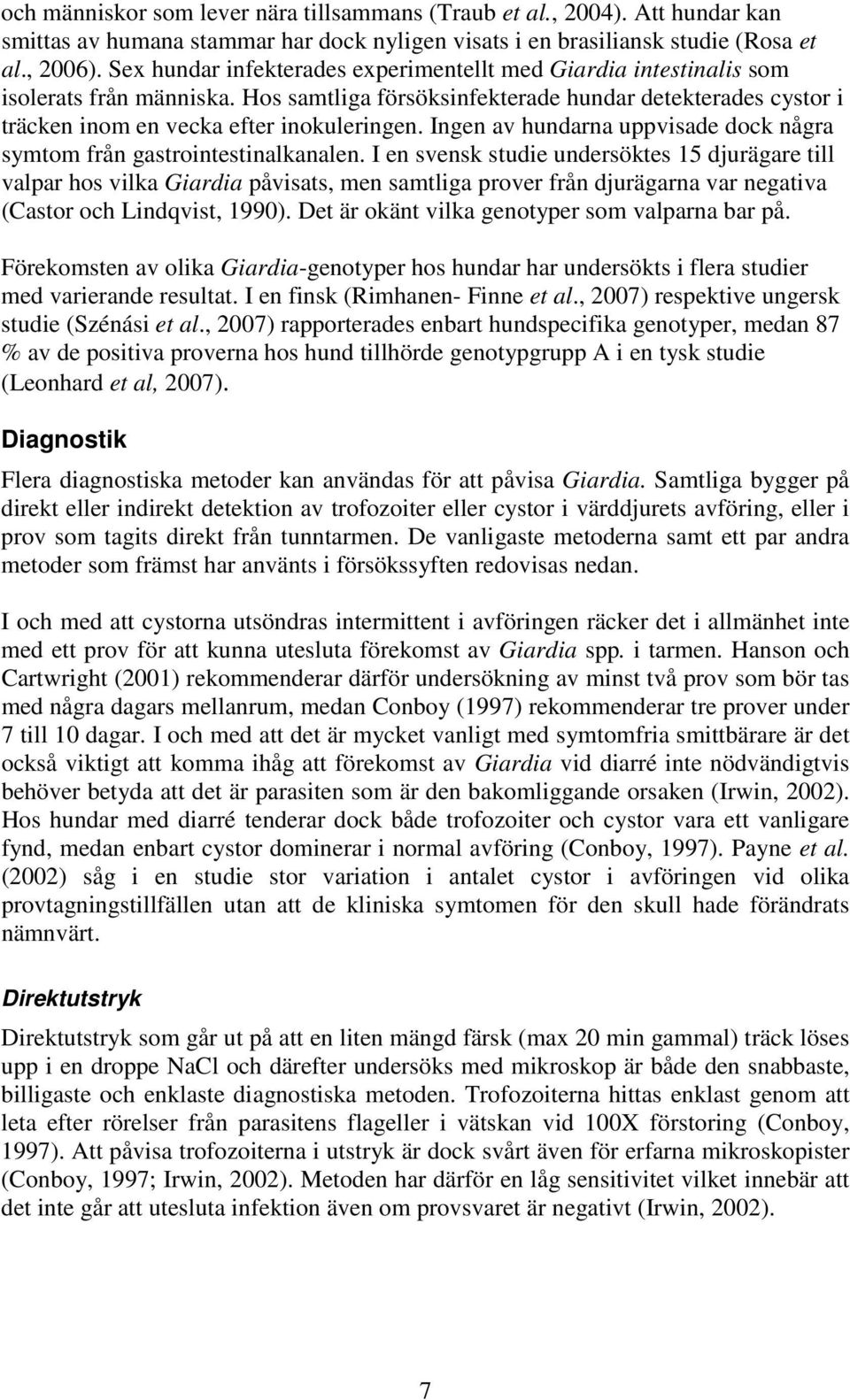 Ingen av hundarna uppvisade dock några symtom från gastrointestinalkanalen.