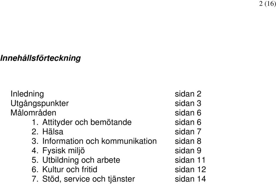 Information och kommunikation sidan 8 4. Fysisk miljö sidan 9 5.