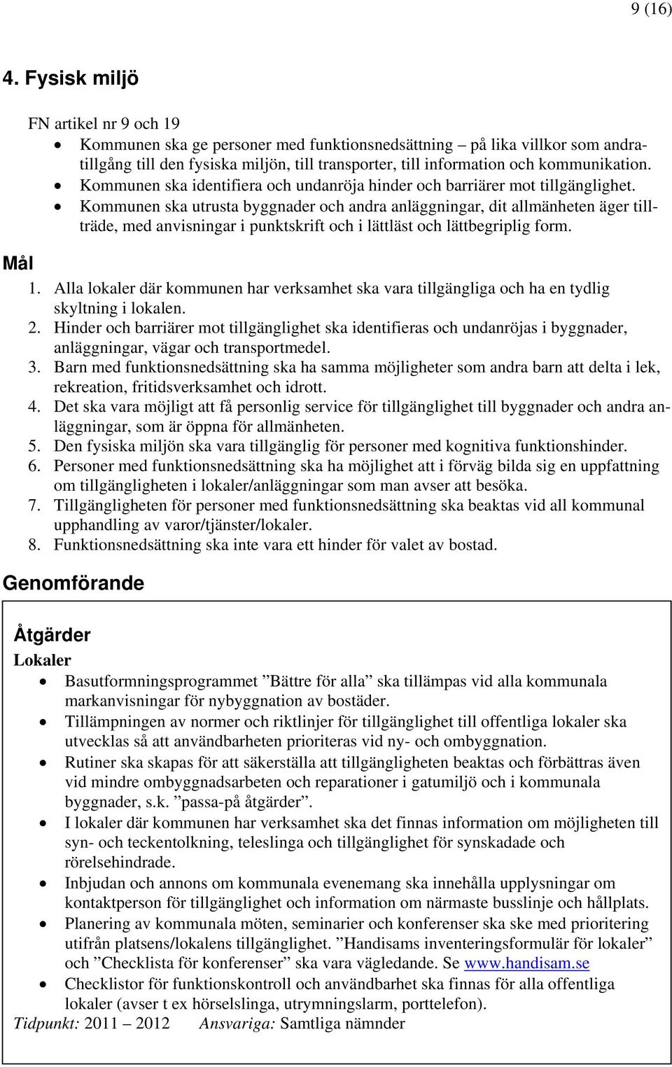 Kommunen ska identifiera och undanröja hinder och barriärer mot tillgänglighet.