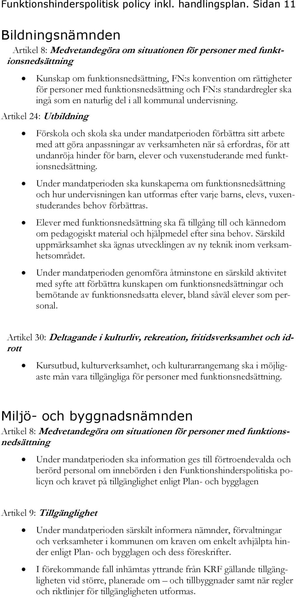 funktionsnedsättning och FN:s standardregler ska ingå som en naturlig del i all kommunal undervisning.