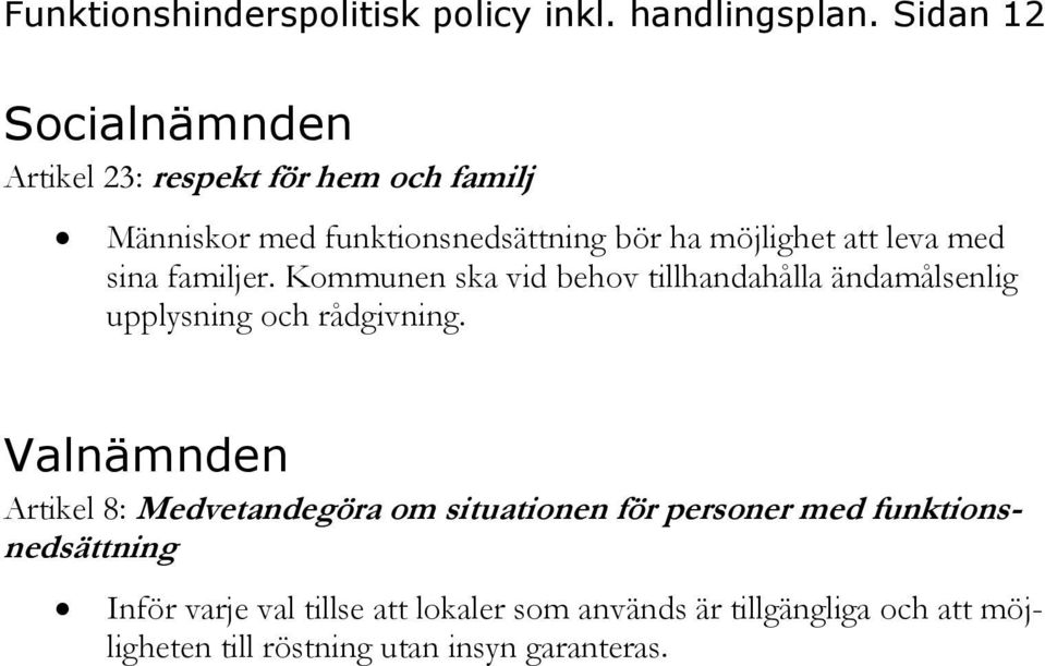 leva med sina familjer. Kommunen ska vid behov tillhandahålla ändamålsenlig upplysning och rådgivning.