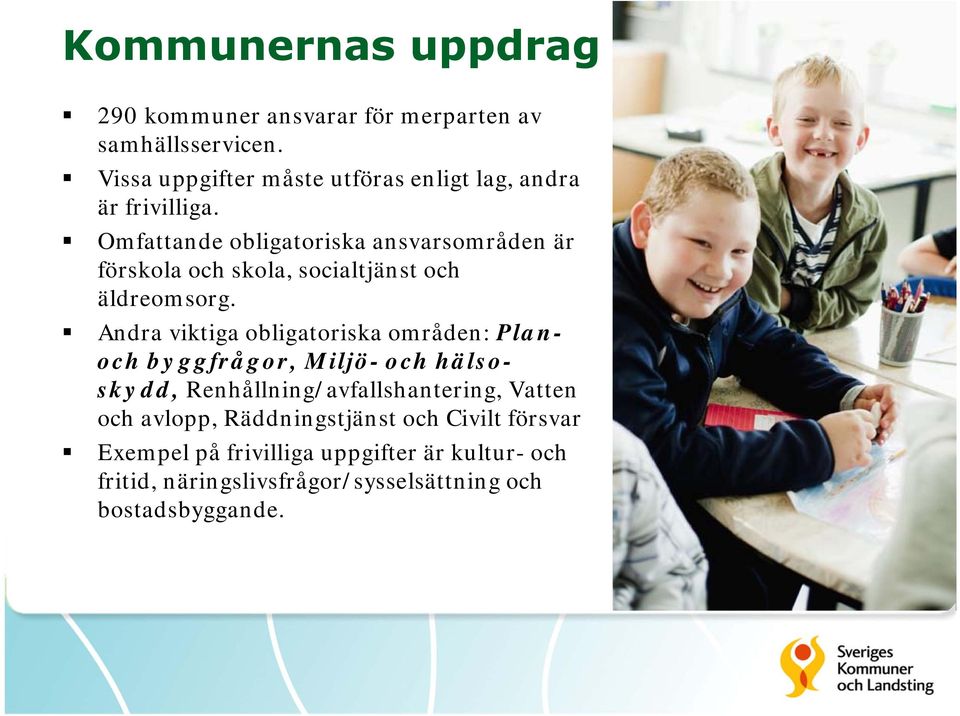 Omfattande obligatoriska ansvarsområden är förskola och skola, socialtjänst och äldreomsorg.