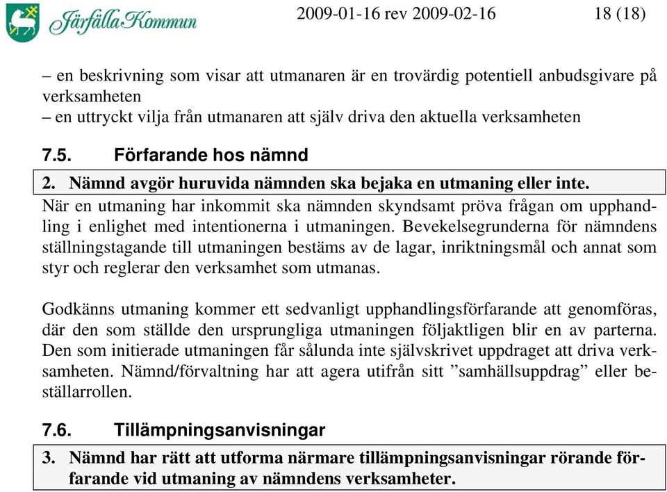 När en utmaning har inkommit ska nämnden skyndsamt pröva frågan om upphandling i enlighet med intentionerna i utmaningen.