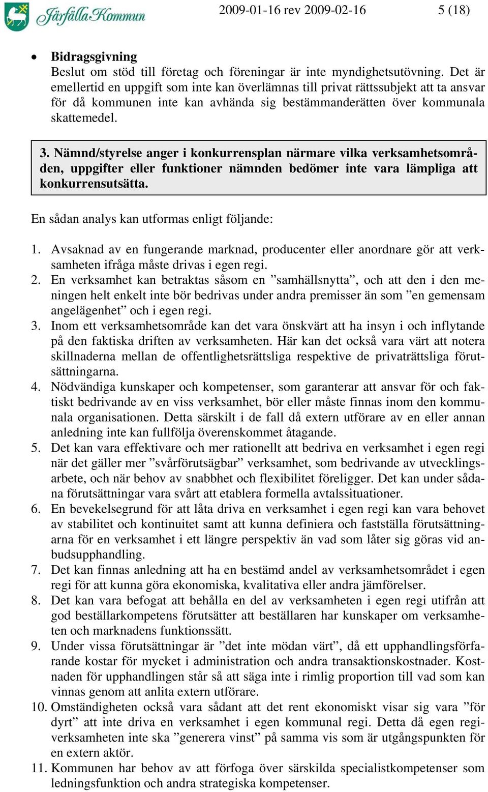 Nämnd/styrelse anger i konkurrensplan närmare vilka verksamhetsområden, uppgifter eller funktioner nämnden bedömer inte vara lämpliga att konkurrensutsätta.