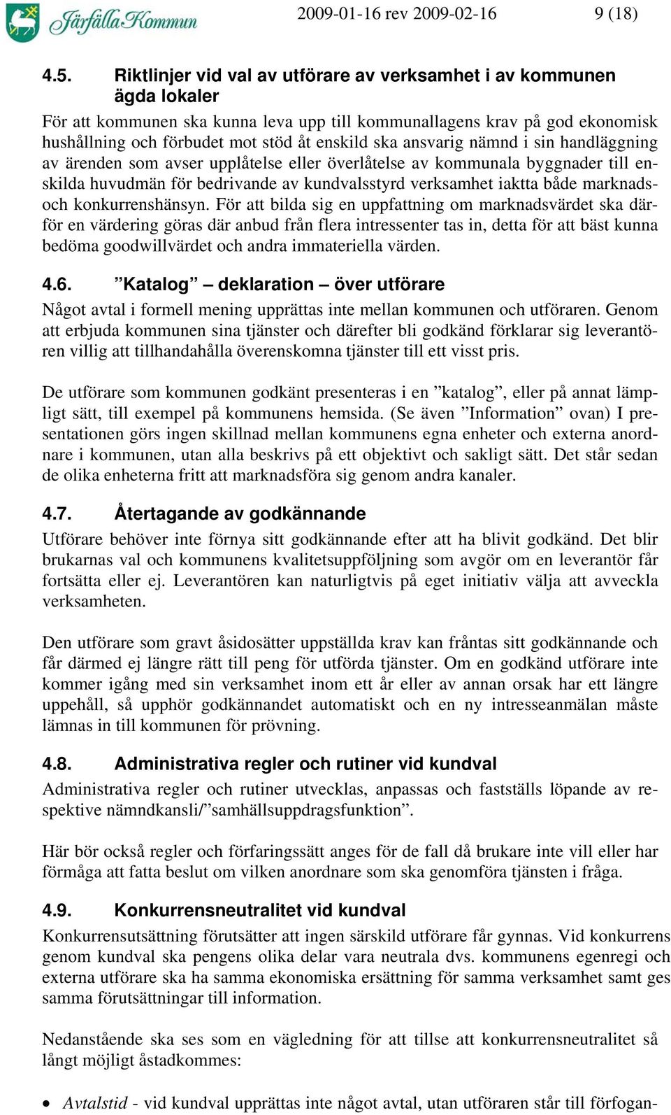 ansvarig nämnd i sin handläggning av ärenden som avser upplåtelse eller överlåtelse av kommunala byggnader till enskilda huvudmän för bedrivande av kundvalsstyrd verksamhet iaktta både marknadsoch