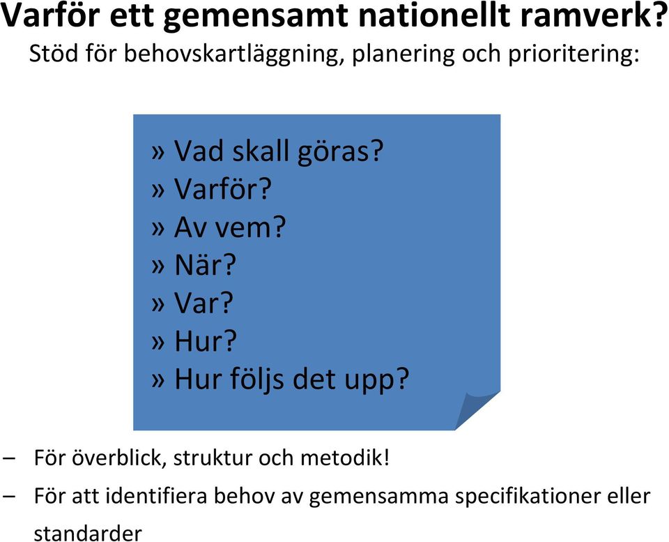 göras?»varför?»av vem?»när?»var?»hur?»hur följs det upp?